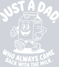 Just A Dad Who Always Came Back With The Milk - White - STK03431 (DTF Transfers)