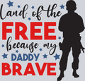 Land Of The Free Because My Daddy Brave - STK03518 (DTF Transfers)