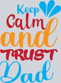 Keep Calm And Trust Dad - STK07076 (DTF Transfers)