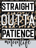 Straight Outta Patience Momlife - STK05829 (DTF Transfers)