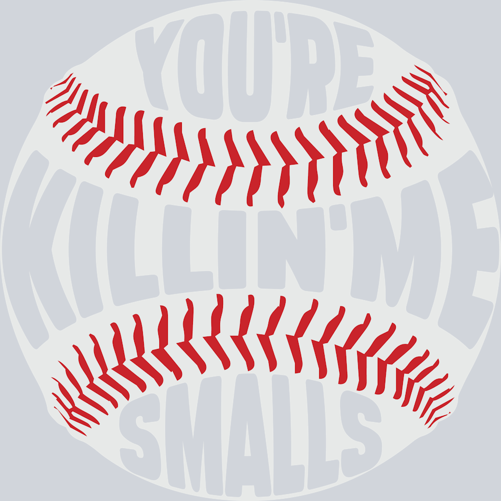 Sports Baseball Youre Killin Me Smalls - STK05674 (DTF Transfers)