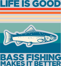 Sports Life Is Good Bass Fishing Better - STK05733 (DTF Transfers)