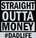 Straight Outta Money #dadlife - STK05826 (DTF Transfers)