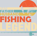 Sports Dad Father Husband Fishing Legend - STK05676 (DTF Transfers)